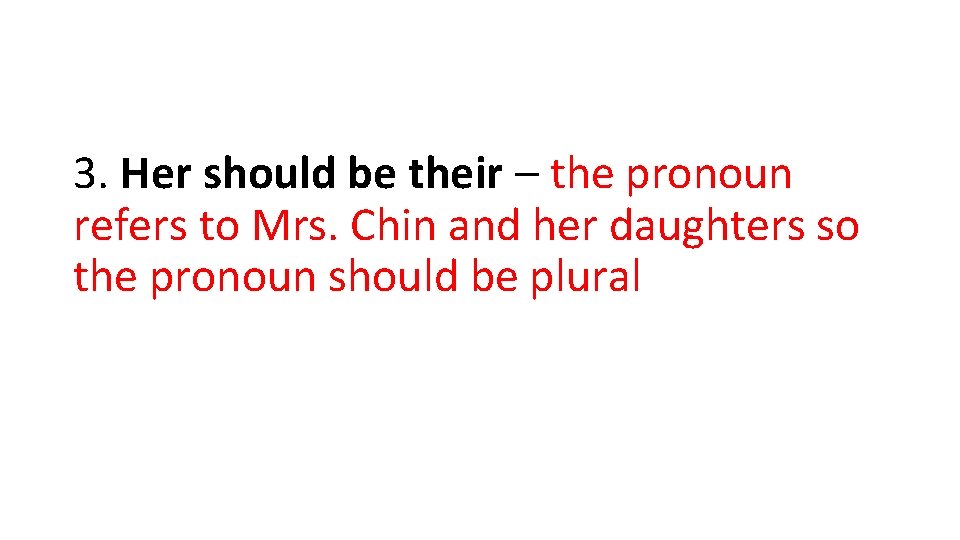 3. Her should be their – the pronoun refers to Mrs. Chin and her