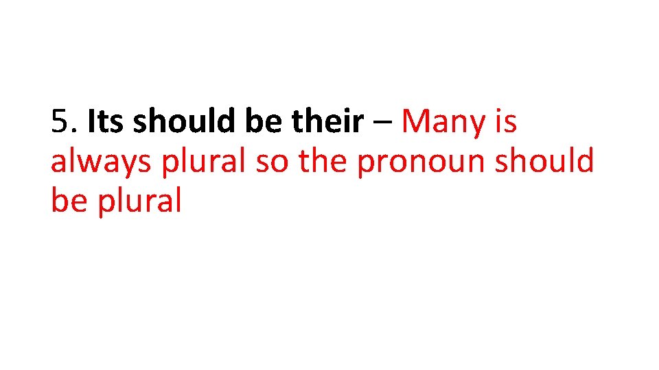 5. Its should be their – Many is always plural so the pronoun should