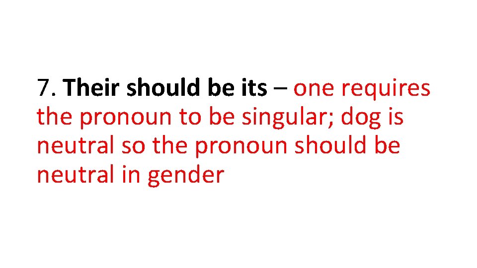 7. Their should be its – one requires the pronoun to be singular; dog