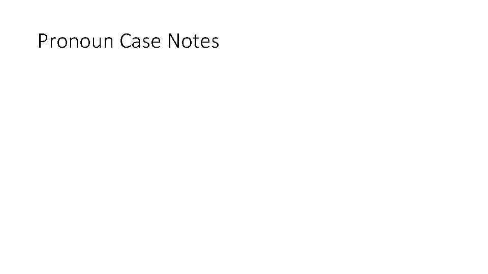 Pronoun Case Notes 