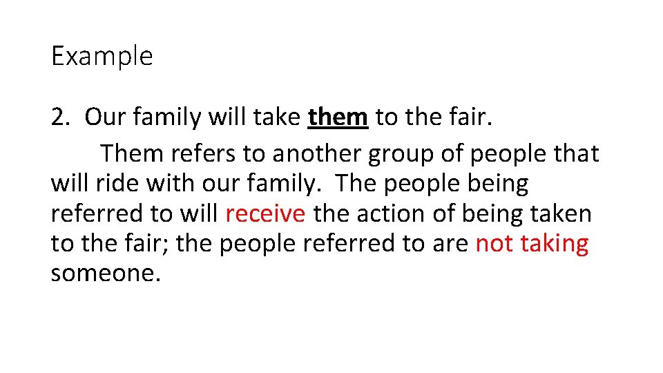 Example 2. Our family will take them to the fair. Them refers to another