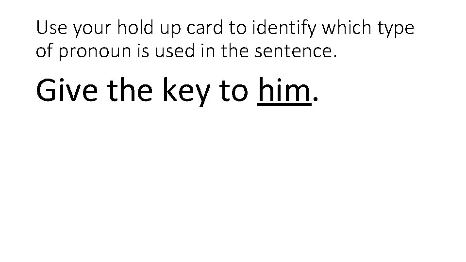 Use your hold up card to identify which type of pronoun is used in