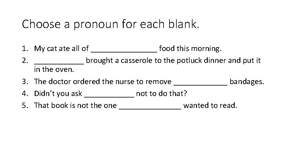 Choose a pronoun for each blank. 1. My cat ate all of ________ food