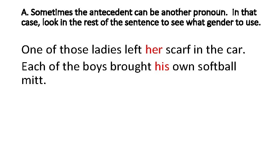 A. Sometimes the antecedent can be another pronoun. In that case, look in the