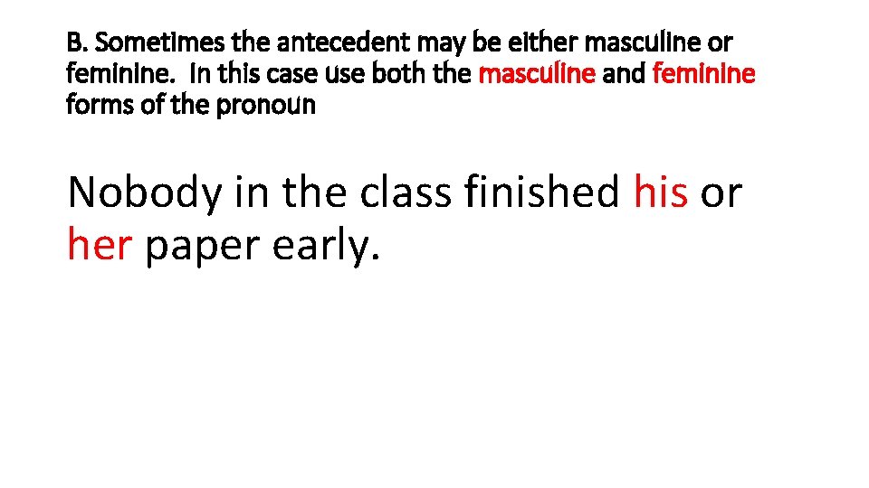 B. Sometimes the antecedent may be either masculine or feminine. In this case use