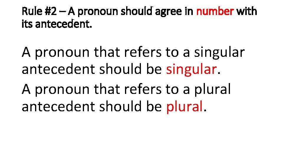 Rule #2 – A pronoun should agree in number with its antecedent. A pronoun