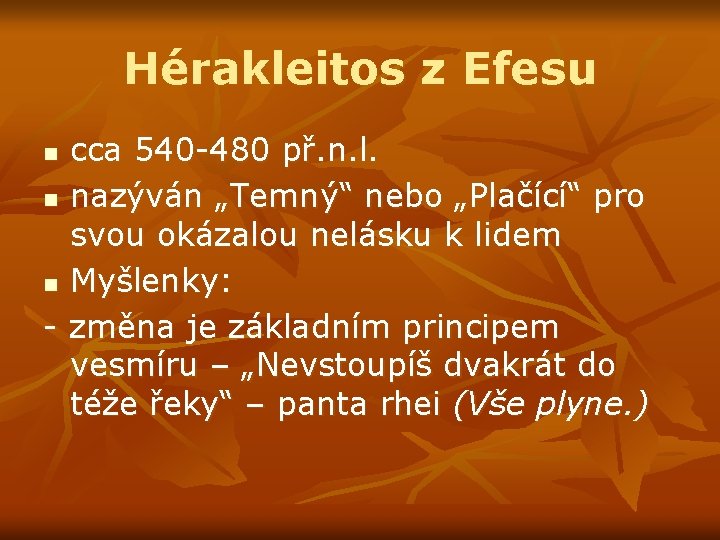 Hérakleitos z Efesu cca 540 -480 př. n. l. n nazýván „Temný“ nebo „Plačící“