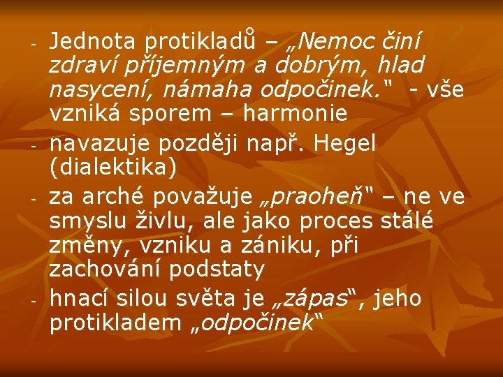 - - Jednota protikladů – „Nemoc činí zdraví příjemným a dobrým, hlad nasycení, námaha