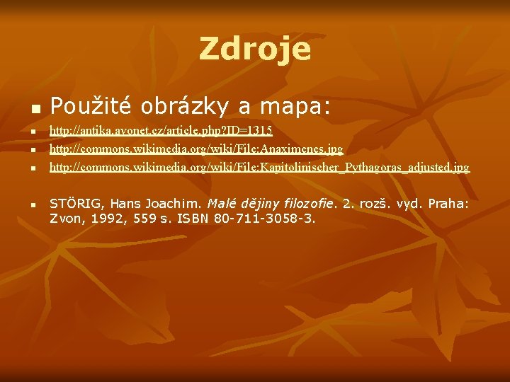 Zdroje n n n Použité obrázky a mapa: http: //antika. avonet. cz/article. php? ID=1315