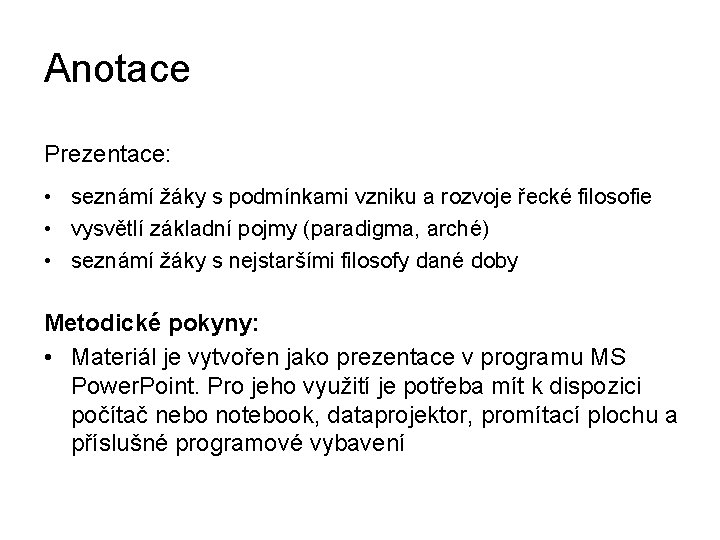 Anotace Prezentace: • seznámí žáky s podmínkami vzniku a rozvoje řecké filosofie • vysvětlí