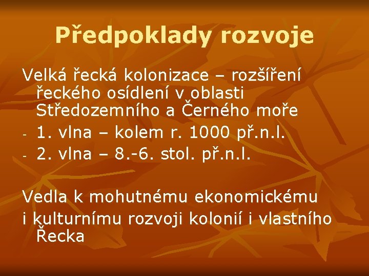 Předpoklady rozvoje Velká řecká kolonizace – rozšíření řeckého osídlení v oblasti Středozemního a Černého