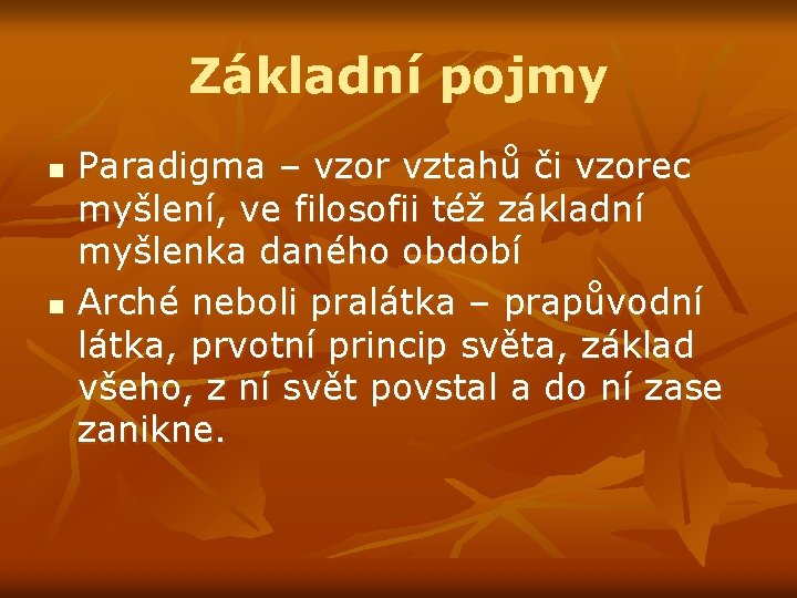 Základní pojmy n n Paradigma – vzor vztahů či vzorec myšlení, ve filosofii též