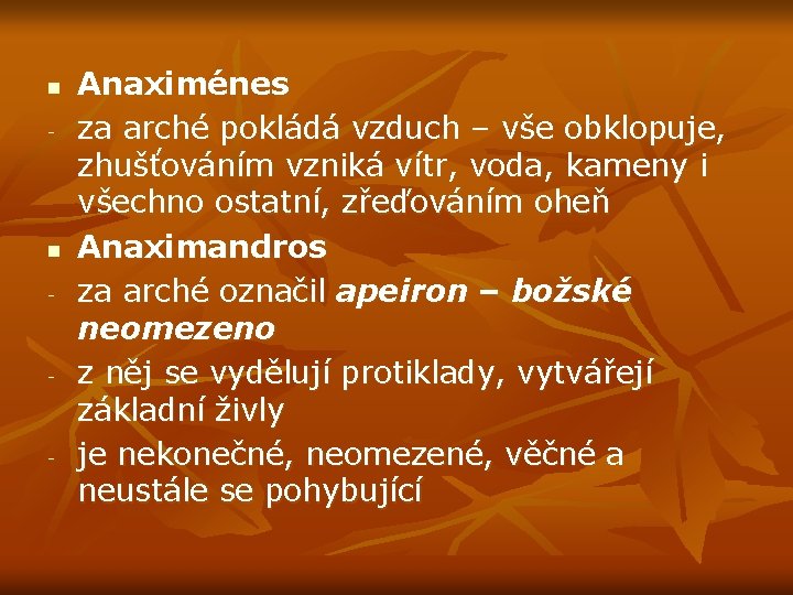 n - - - Anaximénes za arché pokládá vzduch – vše obklopuje, zhušťováním vzniká