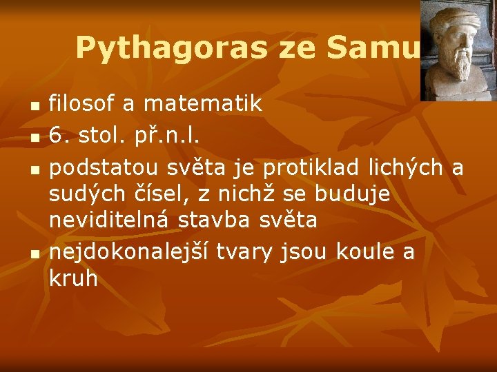 Pythagoras ze Samu n n filosof a matematik 6. stol. př. n. l. podstatou