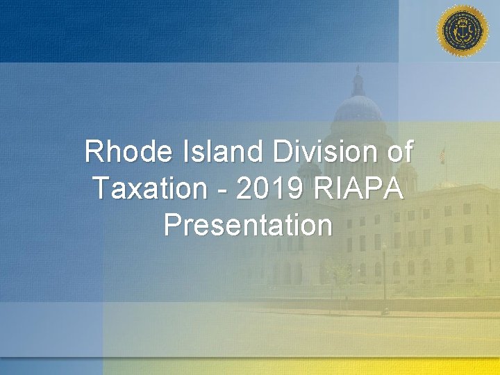 Rhode Island Division of Taxation - 2019 RIAPA Presentation 