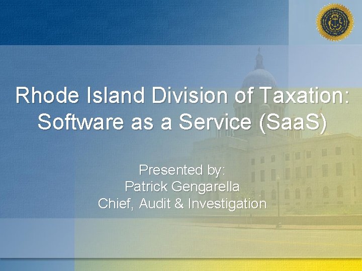 Rhode Island Division of Taxation: Software as a Service (Saa. S) Presented by: Patrick