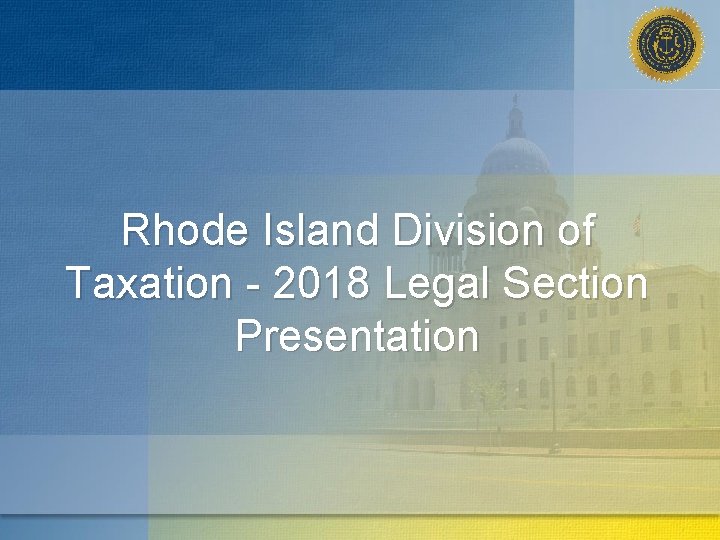 Rhode Island Division of Taxation - 2018 Legal Section Presentation 