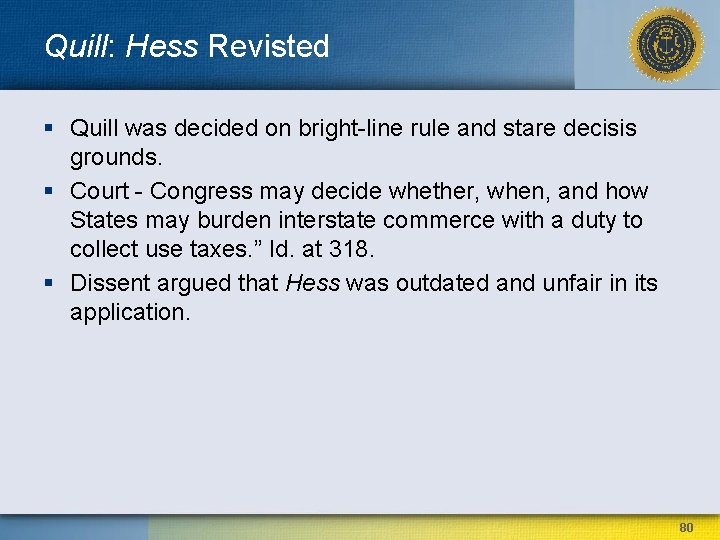 Quill: Hess Revisted § Quill was decided on bright-line rule and stare decisis grounds.