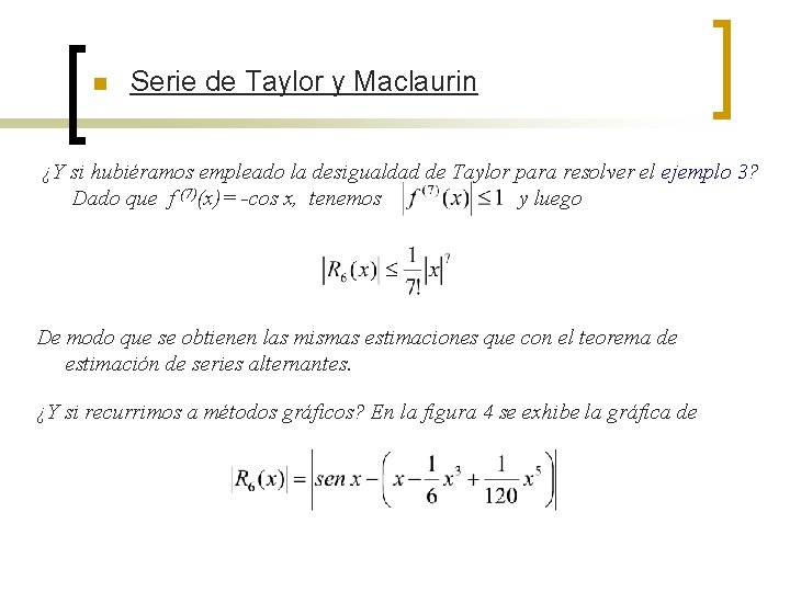 n Serie de Taylor y Maclaurin ¿Y si hubiéramos empleado la desigualdad de Taylor n Serie de Taylor y Maclaurin ¿Y si hubiéramos empleado la desigualdad de Taylor