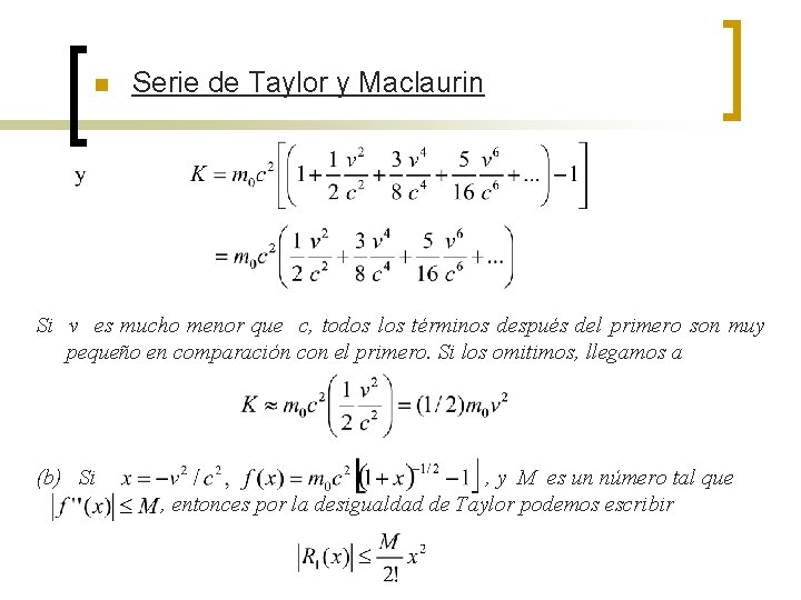 n Serie de Taylor y Maclaurin Si v es mucho menor que c, todos n Serie de Taylor y Maclaurin Si v es mucho menor que c, todos
