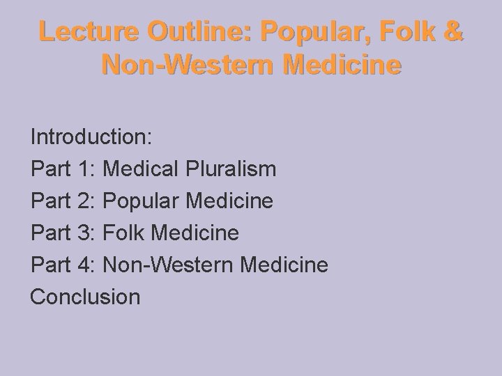 Lecture Outline: Popular, Folk & Non-Western Medicine Introduction: Part 1: Medical Pluralism Part 2: