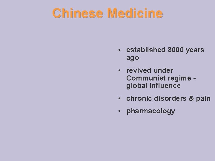 Chinese Medicine • established 3000 years ago • revived under Communist regime global influence