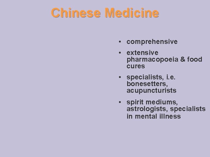 Chinese Medicine • comprehensive • extensive pharmacopoeia & food cures • specialists, i. e.