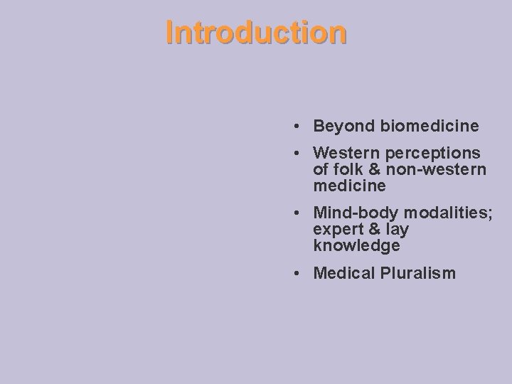 Introduction • Beyond biomedicine • Western perceptions of folk & non-western medicine • Mind-body