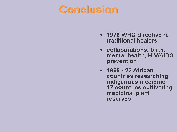 Conclusion • 1978 WHO directive re traditional healers • collaborations: birth, mental health, HIV/AIDS