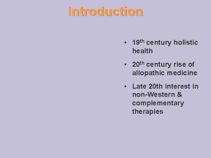 Introduction • 19 th century holistic health • 20 th century rise of allopathic