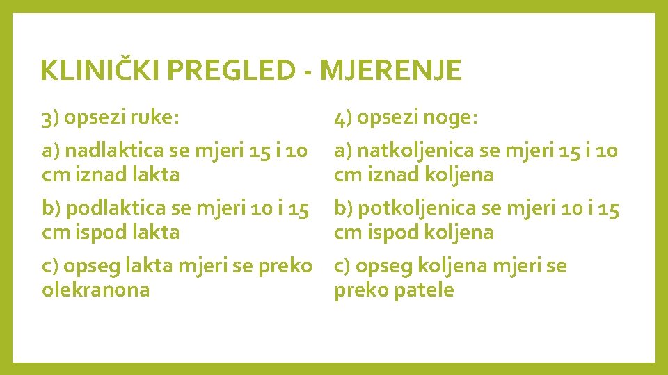 KLINIČKI PREGLED - MJERENJE 3) opsezi ruke: 4) opsezi noge: a) nadlaktica se mjeri