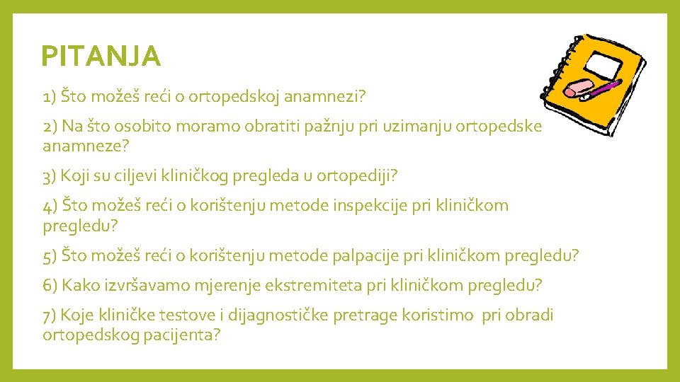 PITANJA 1) Što možeš reći o ortopedskoj anamnezi? 2) Na što osobito moramo obratiti