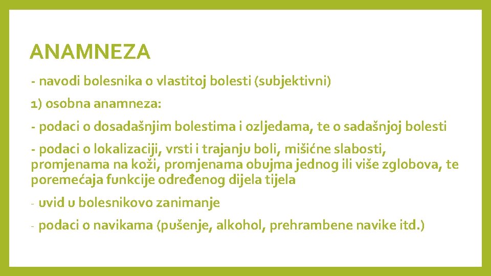 ANAMNEZA - navodi bolesnika o vlastitoj bolesti (subjektivni) 1) osobna anamneza: - podaci o