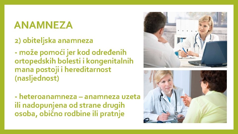 ANAMNEZA 2) obiteljska anamneza - može pomoći jer kod određenih ortopedskih bolesti i kongenitalnih