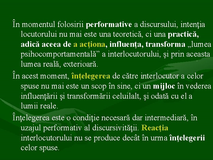 În momentul folosirii performative a discursului, intenţia locutorului nu mai este una teoretică, ci