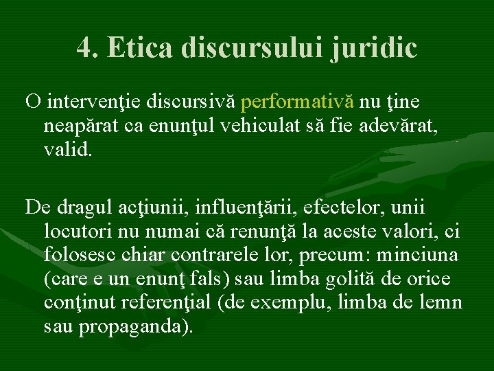 4. Etica discursului juridic O intervenţie discursivă performativă nu ţine neapărat ca enunţul vehiculat