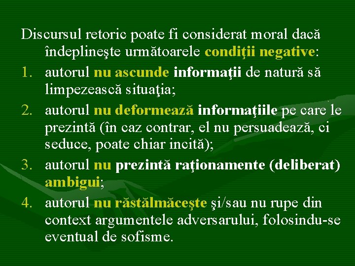 Discursul retoric poate fi considerat moral dacă îndeplineşte următoarele condiţii negative: 1. autorul nu