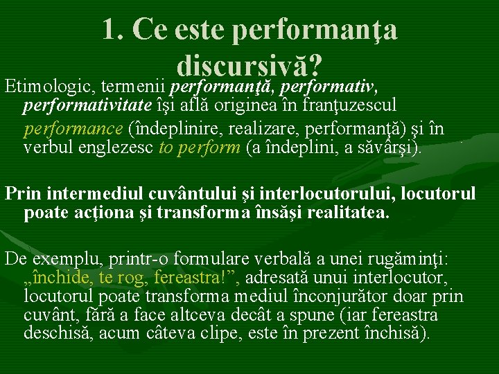 1. Ce este performanţa discursivă? Etimologic, termenii performanţă, performativitate îşi află originea în franţuzescul