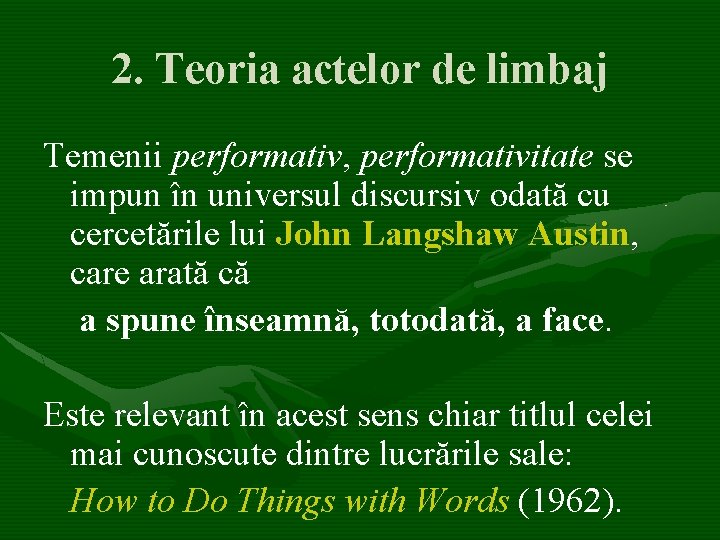 2. Teoria actelor de limbaj Temenii performativ, performativitate se impun în universul discursiv odată