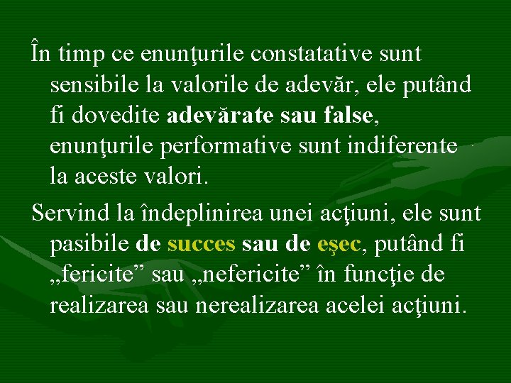 În timp ce enunţurile constatative sunt sensibile la valorile de adevăr, ele putând fi