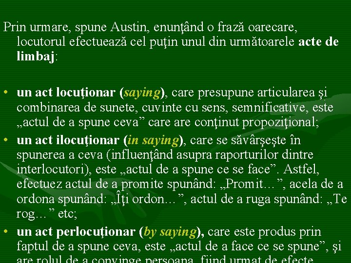 Prin urmare, spune Austin, enunţând o frază oarecare, locutorul efectuează cel puţin unul din