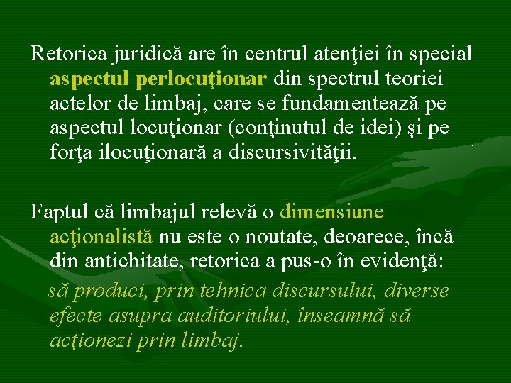 Retorica juridică are în centrul atenţiei în special aspectul perlocuţionar din spectrul teoriei actelor