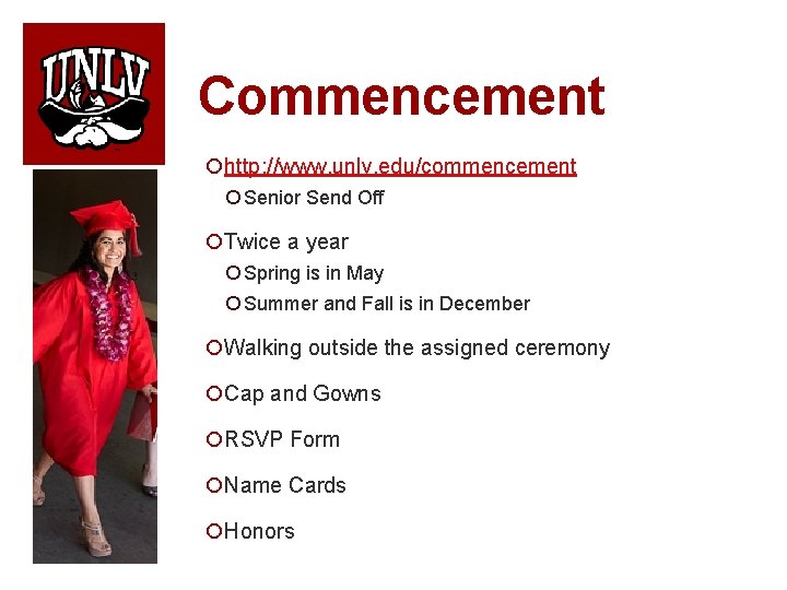 Commencement ¡http: //www. unlv. edu/commencement ¡ Senior Send Off ¡Twice a year ¡ Spring