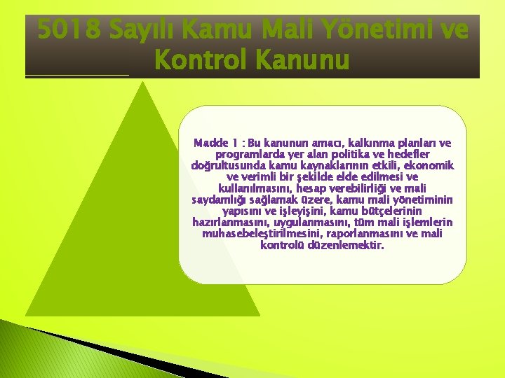 5018 Sayılı Kamu Mali Yönetimi ve Kontrol Kanunu Madde 1 : Bu kanunun amacı,