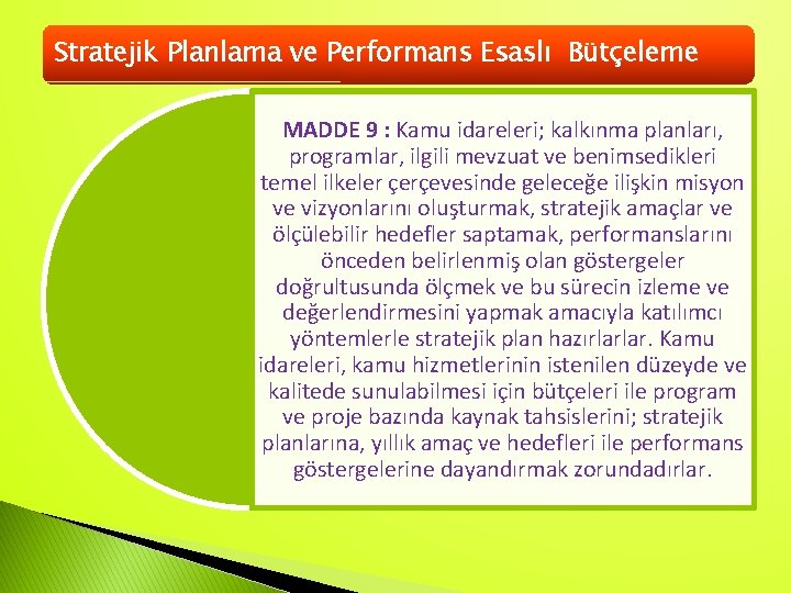 Stratejik Planlama ve Performans Esaslı Bütçeleme MADDE 9 : Kamu idareleri; kalkınma planları, programlar,