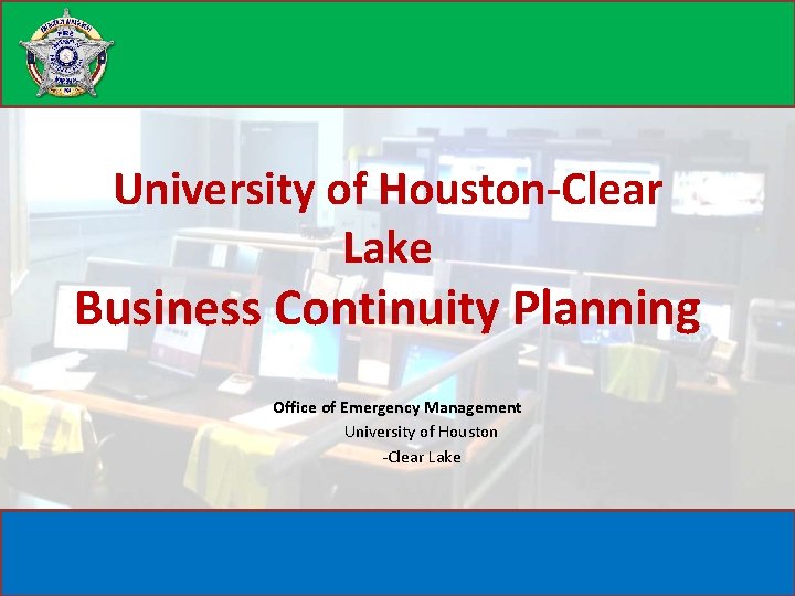 University of Houston-Clear Lake Business Continuity Planning Office of Emergency Management University of Houston