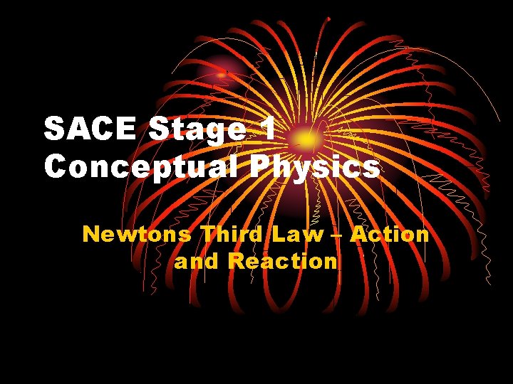 SACE Stage 1 Conceptual Physics Newtons Third Law – Action and Reaction 