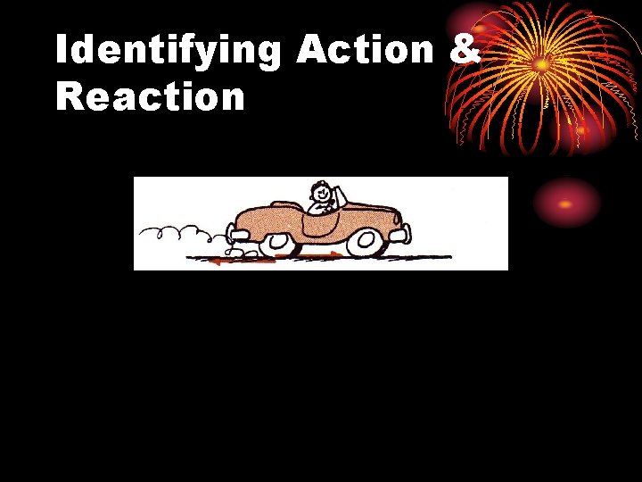 Identifying Action & Reaction 