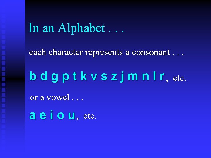 In an Alphabet. . . each character represents a consonant. . . b d