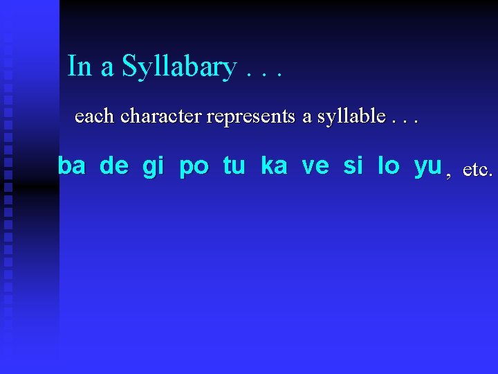 In a Syllabary. . . each character represents a syllable. . . ba de